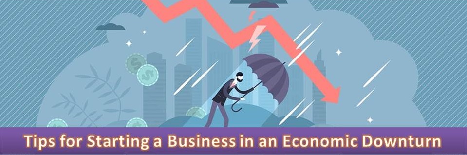 Tips for Starting a Business in an Economic Downturn