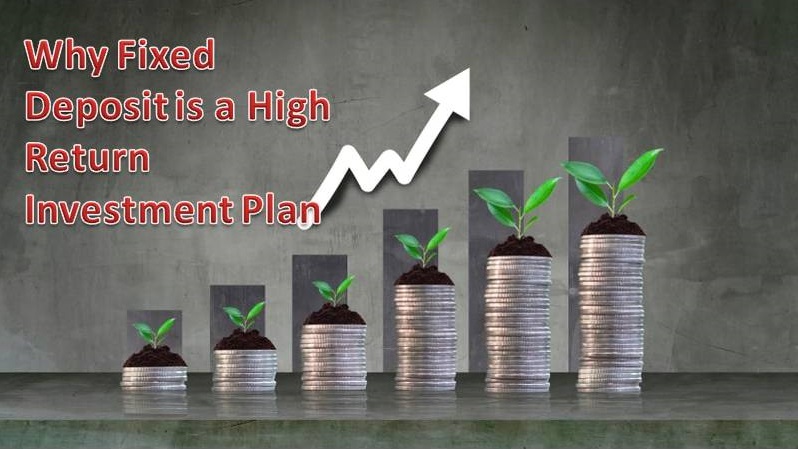 why Fixed deposit is a high return investment plan