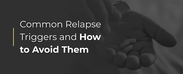 Relapse Triggers and How You Can Avoid Them