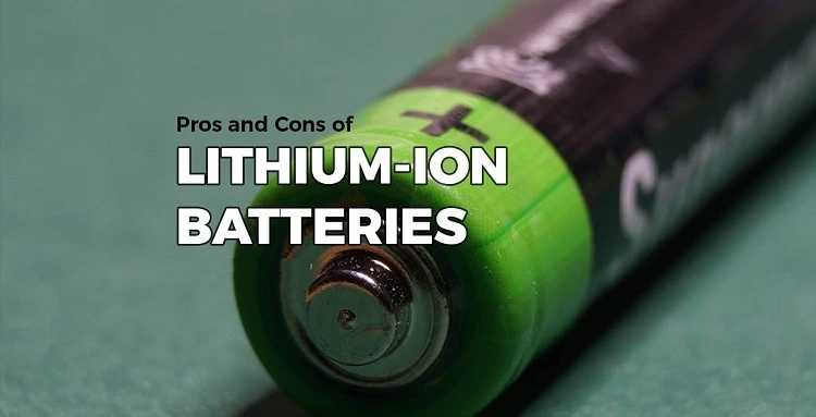 Lithium-ion batteries: Pros and Cons
